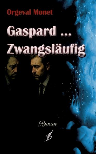 Gaspard .. Zwangsläufig