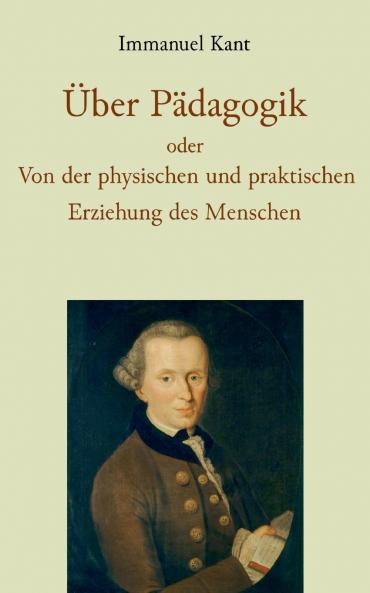 Über Pädagogik oder Von der physischen und praktischen Erziehung des Menschen