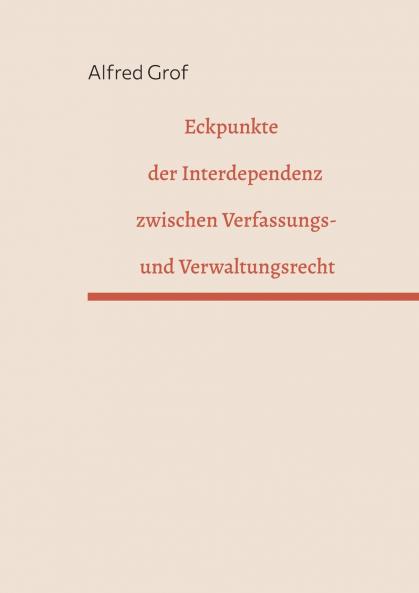 Eckpunkte der Interdependenz zwischen Verfassungs- und Verwaltungsrecht