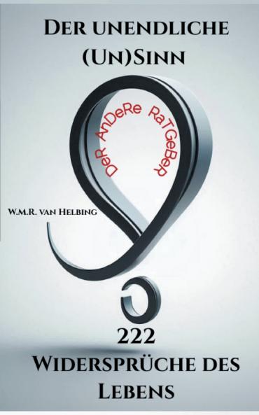 Der unendliche (Un)Sinn - 222 Widersprüche des Lebens