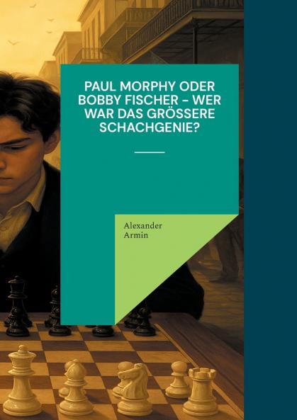 Paul Morphy oder Bobby Fischer - wer war das größere Schachgenie?