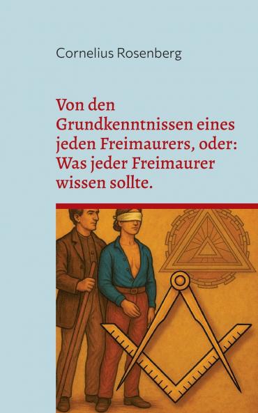 Von den Grundkenntnissen eines jeden Freimaurers oder