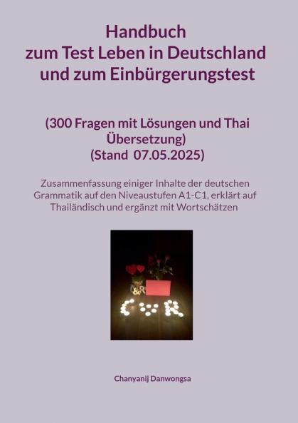 Handbuch zum Test Leben in Deutschland und zum Einbürgerungstest (300 Fragen mit Lösungen und Thai Übersetzung) (Stand Mit einer Zusammenfassung einiger Inhalte der deutschen Grammatik auf den Niveaustufen A1-C1 (erklärt auf Thailändisch und ergänzt mit W