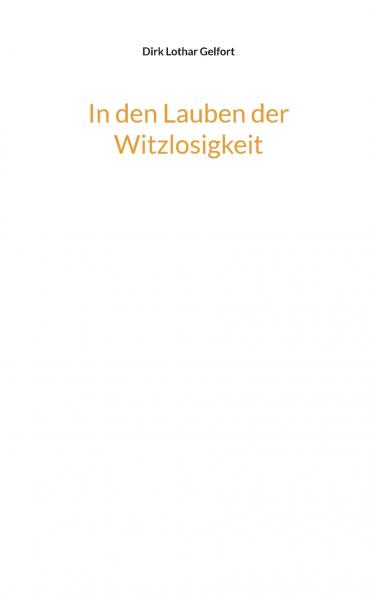 In den Lauben der Witzlosigkeit