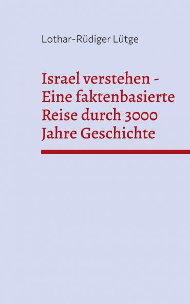 Israel verstehen - Eine faktenbasierte Reise durch 3000 Jahre Geschichte