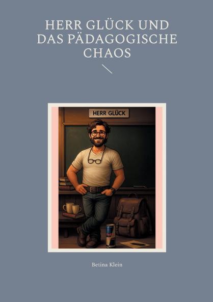 Herr Glück und das pädagogische Chaos