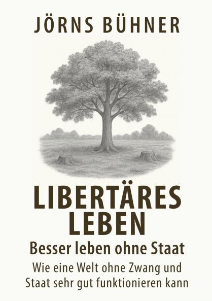 Libertäres Leben - Besser leben ohne Staat