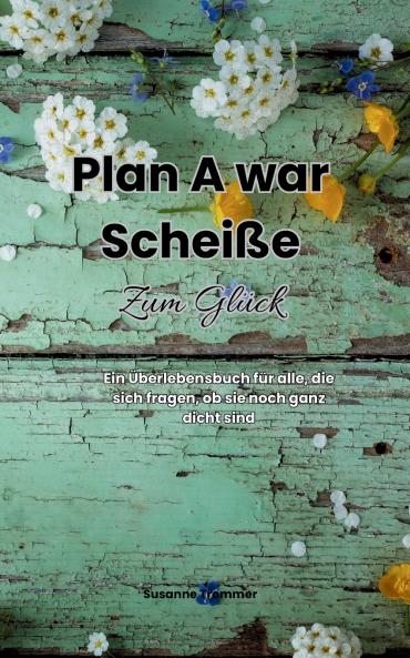 Plan A war scheiße - Zum Glück