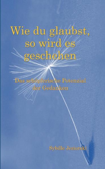 Wie du glaubst so wird es geschehen