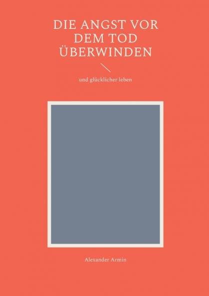 Die Angst vor dem Tod überwinden