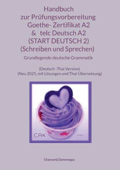 Handbuch zur Prüfungsvorbereitung Goethe- Zertifikat A2 &   telc Deutsch A2 (START DEUTSCH 2) (Schreiben und Sprechen)   + Grundlegende deutsche Grammatik (Deutsch -Thai Version)
