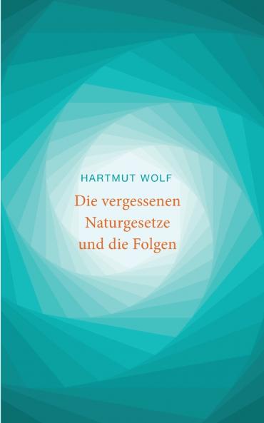 Die vergessenen Naturgesetze und die Folgen