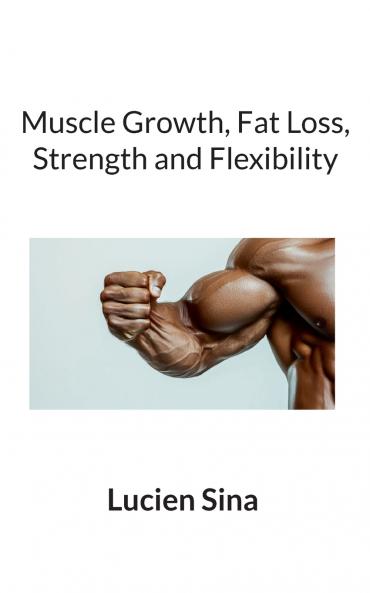 Muscle Growth Fat Loss Strength and Flexibility