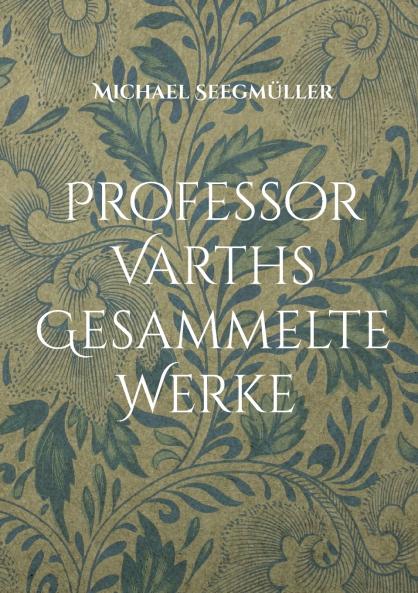 Professor Varths Gesammelte Werke