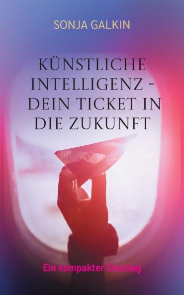 Künstliche Intelligenz - Dein Ticket in die Zukunft