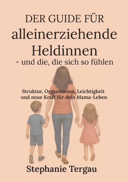 Der Guide für alleinerziehende Heldinnen - und die die sich so fühlen