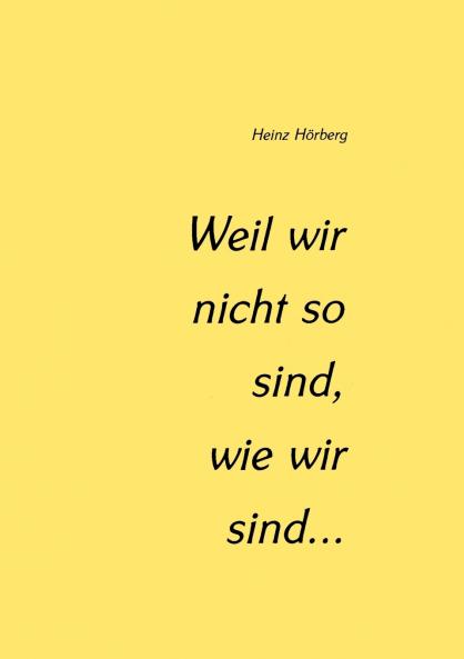 Weil wir nicht so sind wie wir sind...