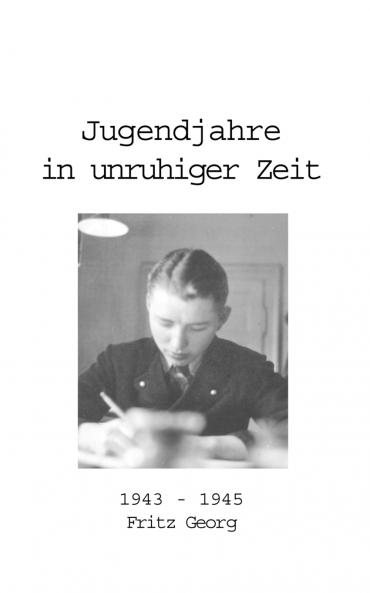 Jugendjahre in unruhiger Zeit 1943 - 1945