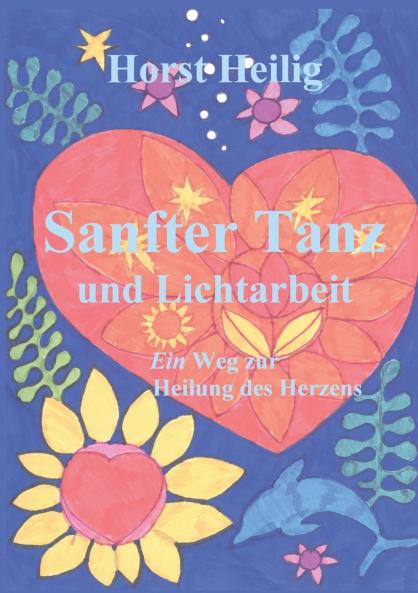 Sanfter Tanz und Lichtarbeit. Ein Weg zur Heilung des Herzens.