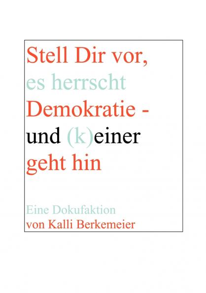 Stell Dir vor es herrscht Demokratie- und (k) einer geht hin