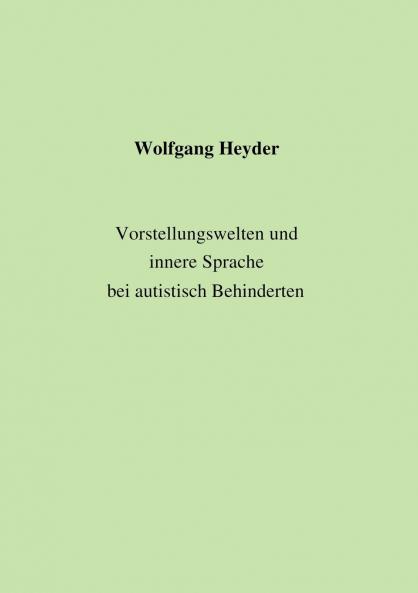 Vorstellungswelten und innere Sprache bei autistisch Behinderten