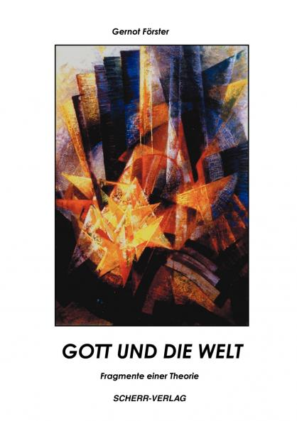 Gott und die Welt - Fragmente einer Theorie