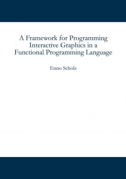 A Framework for Programming Interactive Graphics in a Functional Programming Language