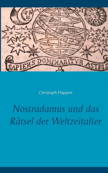 Nostradamus und das Rätsel der Weltzeitalter