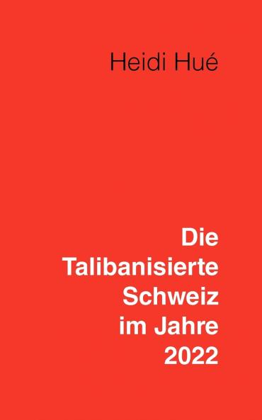 Die Talibanisierte Schweiz im Jahre 2022