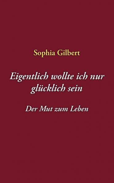 Eigentlich wollte ich nur glücklich sein