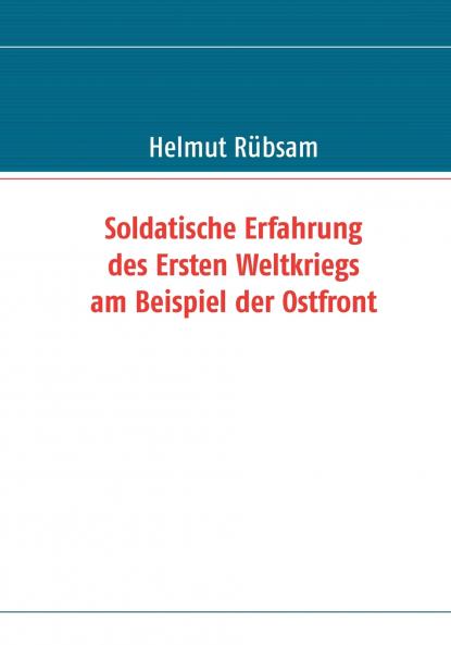 Soldatische Erfahrung des Ersten Weltkriegs am Beispiel der Ostfront