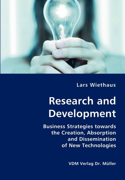 Research and Development- Business Strategies towards the Creation Absorption and Dissemination of New Technologies