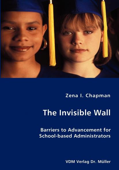 The Invisible Wall- Barriers to Advancement for School-based Administrators