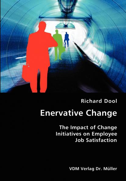 Enervative Change- The Impact of Change Initiatives on Employee Job Satisfaction