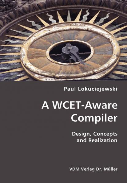 A WCET-Aware Compiler- Design Concepts and Realization