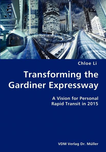 Transforming the Gardiner Expressway- A Vision for Personal Rapid Transit in 2015