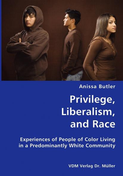 Privilege Liberalism and Race- Experiences of People of Color Living in a Predominantly White Community