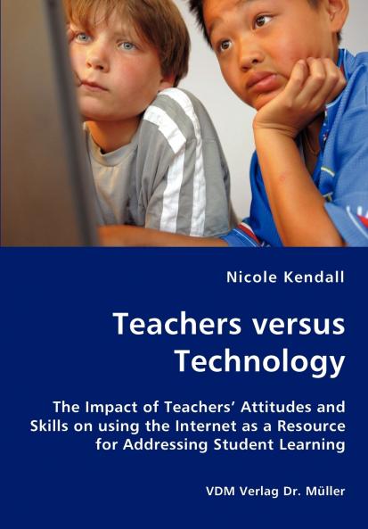 Teachers versus Technology - The Impact of Teachers' Attitudes and Skills on using the Internet as a Resource for Addressing Student Learning