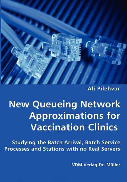New Queueing Network Approximations for Vaccination Clinics - Studying the Batch Arrival Batch Service Processes and Stations with no Real Servers