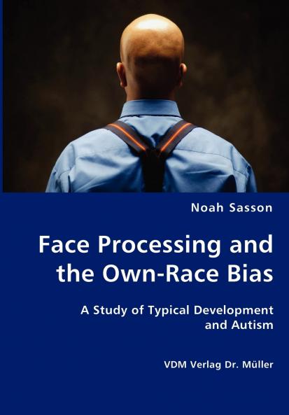 Face Processing and the Own-Race Bias - A Study of Typical Development and Autism