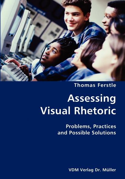 Assessing Visual Rhetoric- Problems Practices and Possible Solutions