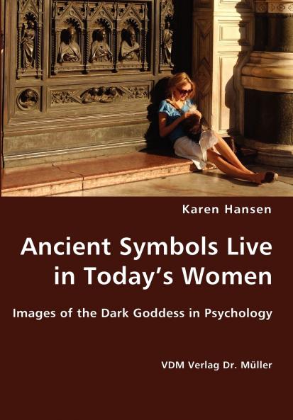 Ancient Symbols Live in Today's Women - Images of the Dark Goddess in Psychology