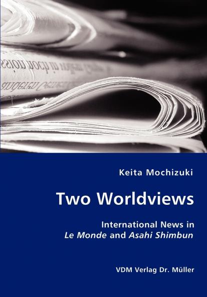 Two Worldviews - International News in Le Monde and Asahi Shimbun