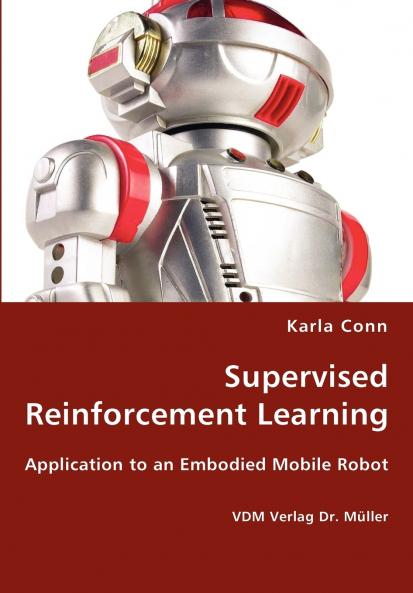 Supervised Reinforcement Learning - Application to an Embodied Mobile Robot