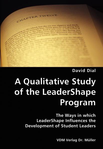 A Qualitative Study of the LeaderShape Program- The Ways in which LeaderShape Influences the Development of Student Leaders