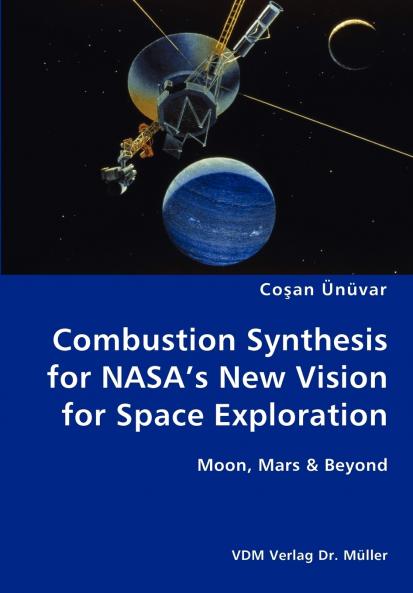 Combustion Synthesis for NASA's New Vision for Space Exploration- Moon Mars & Beyond