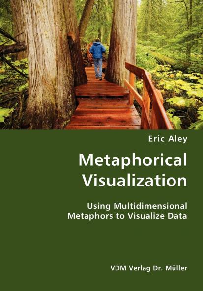 Metaphorical Visualization- Using Multidimensional Metaphors to Visualize Data
