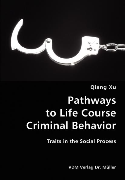 Pathways to Life Course Criminal Behavior- Traits in the Social Process