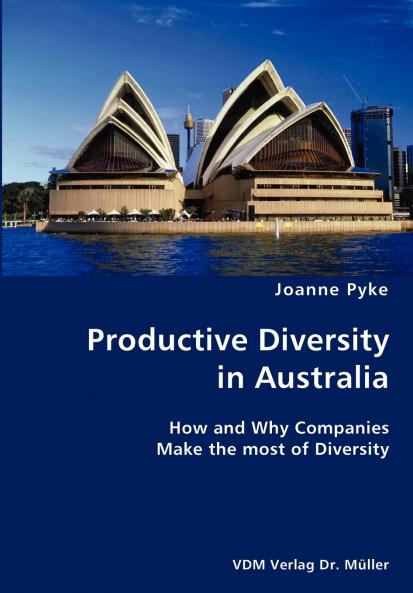 Productive Diversity in Australia- How and Why Companies Make the most of Diversity