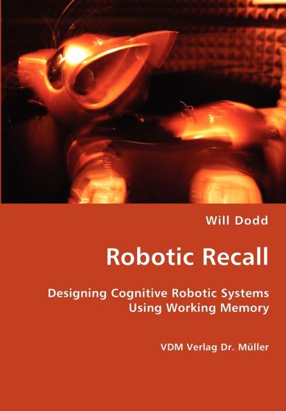Robotic Recall - Designing Cognitive Robotic Systems Using Working Memory